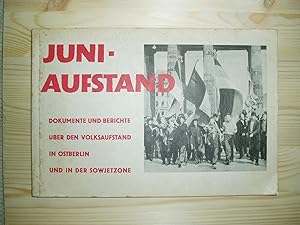 Juni-Aufstand : Dokumente und Berichte uber den Volksaufstand in Ostberlin und in der Sowjetzone