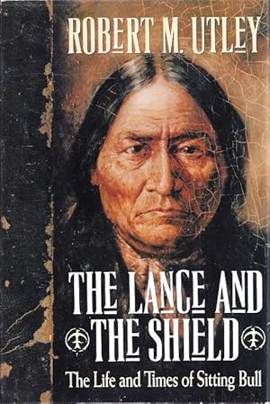 Seller image for The Lance and the Shield: The Life and Times of Sitting Bull for sale by BJ's Book Barn