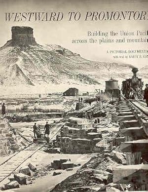 Seller image for Westward to Promontory Building the Union Pacific Accross the Plains and Mountains for sale by The Book Faerie