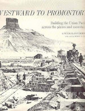 Seller image for Westward to Promontory Building the Union Pacific Across the Plains and Mountains for sale by The Book Faerie