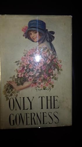 Seller image for ONLY THE GOVERNESS in RARE Color DustJacket By T. Christy of Beautiful Girl with Blue Hat Holding Large Bouquet Pink Flowers, for sale by Bluff Park Rare Books