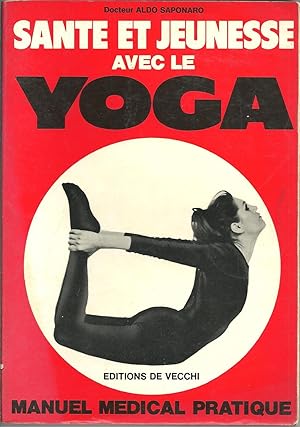 SANTE ET JEUNESSE AVEC LE YOGA. Manuel Médical Pratique