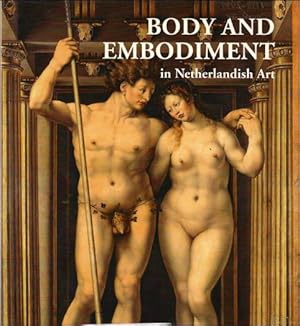 Seller image for BODY AND EMBODIMENT IN NETHERLANDISH ART. LICHAAM EN LICHAMELIJKHEID IN DE NEDERLANDSE KUNST. for sale by BOOKSELLER  -  ERIK TONEN  BOOKS