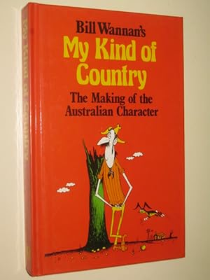 Bild des Verkufers fr My Kind of Country : The Making of the Australian Character zum Verkauf von Manyhills Books