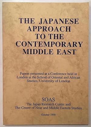 Seller image for The Japanese approach to the contemporary MidThe Japanese approach to the contemporary Middle East : papers presented at a conference held in London at the School of Oriental and African Studies, University of London, 4-5 October 1990. for sale by Joseph Burridge Books