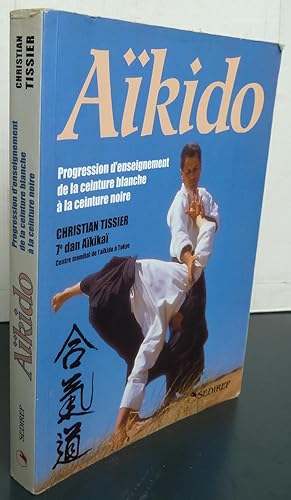 Image du vendeur pour AIKIDO ; PROGRESSION D'ENSEIGNEMENT DE LA CEINTURE BLANCHE A LA CEINTURE NOIRE mis en vente par Librairie Thot