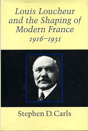 Louis Loucheur and the Shaping of Modern France 1916-1931.