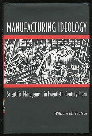 Bild des Verkufers fr Manufacturing Ideology: Scientific Management in Twentieth-Century Japan zum Verkauf von Between the Covers-Rare Books, Inc. ABAA