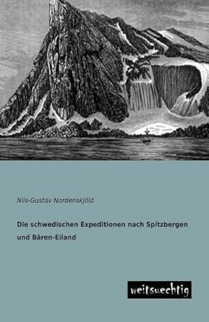 Seller image for Die schwedischen Expeditionen nach Spitzbergen und Bren-Eiland for sale by AHA-BUCH GmbH