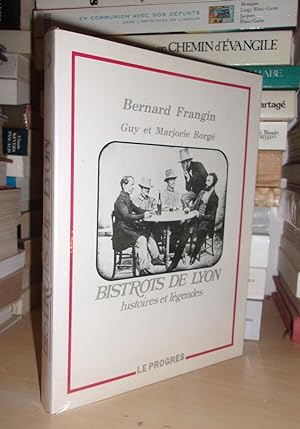 BISTROTS DE LYON : Histoires et Légendes, Préface De Jacques Serverin, Postface De Robert Droguet