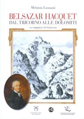 Seller image for Belsazar Hacquet - Dal Tricorno alle Dolomiti, un Viaggiatore del Settecento for sale by Studio Bibliografico di M.B.
