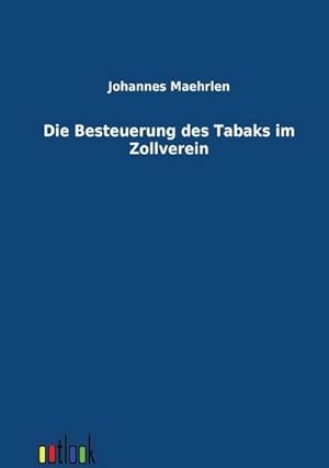 Seller image for Die Besteuerung des Tabaks im Zollverein : Die Besteuerung des Tabaks im Zollverein for sale by AHA-BUCH GmbH