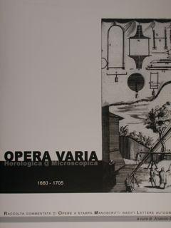 OPERA VARIA. Horologica@Microscopica 1660 - 1705. Raccolta commentata di opere a stampa manoscrit...