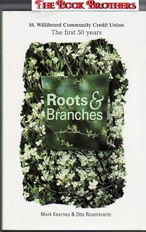 Bild des Verk�ufers f�r Roots and Branches : St. Willibrord Community Credit Union, the First Fifty Years zum Verkauf von THE BOOK BROTHERS