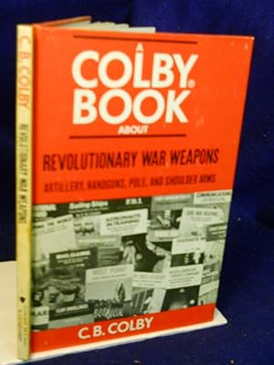 Seller image for Revolutionary War Weapons: Pole Arms, Hand Guns, Shoulder Arms and Artillery for sale by Gil's Book Loft