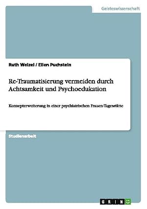 Immagine del venditore per Re-Traumatisierung vermeiden durch Achtsamkeit und Psychoedukation : Konzepterweiterung in einer psychiatrischen Frauen-Tagesst�tte venduto da AHA-BUCH GmbH