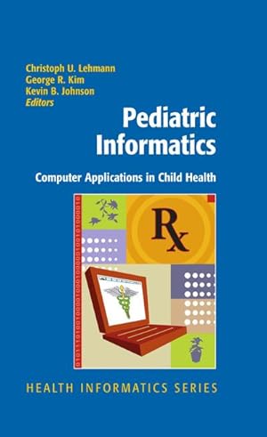 Bild des Verkufers fr Pediatric Informatics : Computer Applications in Child Health zum Verkauf von AHA-BUCH GmbH