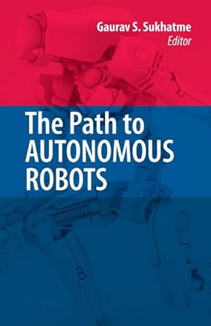 Bild des Verkufers fr The Path to Autonomous Robots : Essays in Honor of George A. Bekey zum Verkauf von AHA-BUCH GmbH
