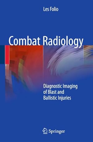 Immagine del venditore per Combat Radiology : Diagnostic Imaging of Blast and Ballistic Injuries venduto da AHA-BUCH GmbH