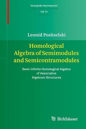 Seller image for Homological Algebra of Semimodules and Semicontramodules : Semi-infinite Homological Algebra of Associative Algebraic Structures for sale by AHA-BUCH GmbH