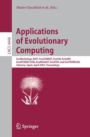 Immagine del venditore per Applications of Evolutionary Computing : EvoWorkshops 2007:EvoCOMNET, EvoFIN, EvoIASP, EvoINTERACTION, EvoMUSART, EvoSTOC, and EvoTransLog, Valencia, Spain, April 11-13, 2007, Proceedings venduto da AHA-BUCH GmbH