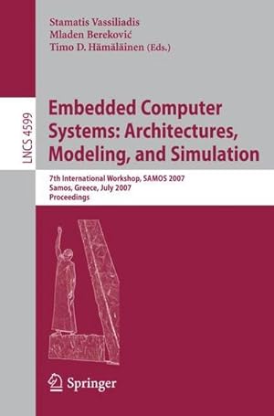 Bild des Verkufers fr Embedded Computer Systems: Architectures, Modeling, and Simulation : 7th International Workshop, SAMOS 2007, Samos, Greece, July 16-19, 2007, Proceedings zum Verkauf von AHA-BUCH GmbH