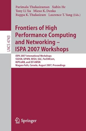 Seller image for Frontiers of High Performance Computing and Networking - ISPA 2007 Workshops : ISPA 2007 International Workshops, SSDSN, UPWN, WISH, SGC, ParDMCom, HiPCoMB, and IST-AWSN, Niagara Falls, Canada, August, 28-September 1, 2007, Proceedings for sale by AHA-BUCH GmbH