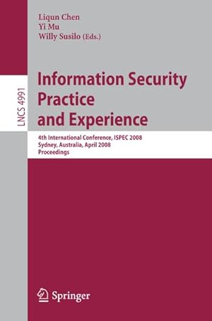 Bild des Verkufers fr Information Security Practice and Experience : 4th International Conference, ISPEC 2008 Sydney, Australia, April 21-23, 2008 Proceedings zum Verkauf von AHA-BUCH GmbH