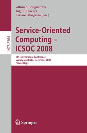 Seller image for Service-Oriented Computing - ICSOC 2008 : 6th International Conference, Sydney, Australia, December 1-5, 2008, Proceedings for sale by AHA-BUCH GmbH