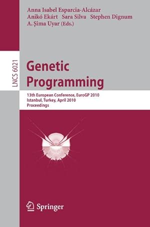 Seller image for Genetic Programming : 13th European Conference, EuroGP 2010, Istanbul, Turkey, April 7-9, 2010, Proceedings for sale by AHA-BUCH GmbH