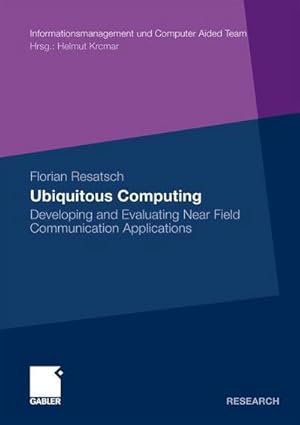 Seller image for Ubiquitous Computing : Developing and Evaluating Near Field Communication Applications. Thesis Technische Universitt Mnchen, 2009 for sale by AHA-BUCH GmbH