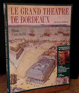 Imagen del vendedor de LE GRAND THEATRE DE BORDEAUX - MIROIR D'UNE SOCIETE a la venta por Livres 113