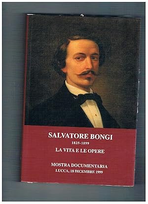 Seller image for Salvatore Bongi, 1825-1899. La vita e le opere. Mostra documentaria. for sale by Libreria Gull