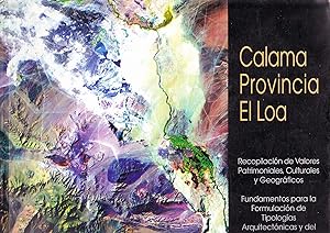 Calama Provincia El Loa. Recopilación de Valores Patrimoniales, Culturales y Geográficos. Fundame...