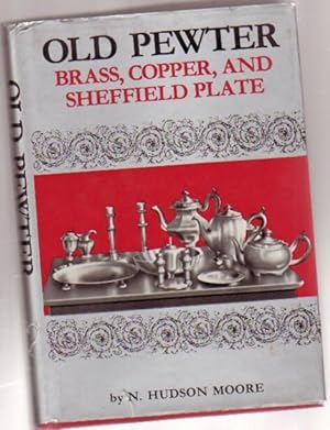 Seller image for Old Pewter, Brass, Copper, and Sheffield Plate.with 105 Illustrations for sale by Nessa Books