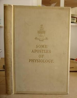 Some Apostles Of Physiology, Being An Account Of Their Lives And Labours, Labours That Have Contr...