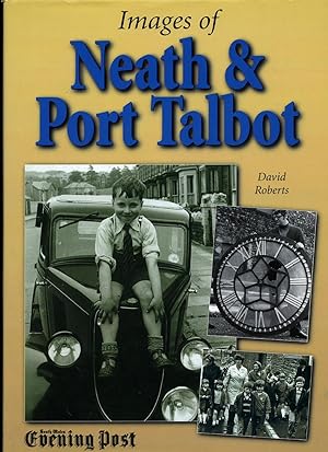 Seller image for Images of Neath and Port Talbot; South Wales Evening Post for sale by Little Stour Books PBFA Member