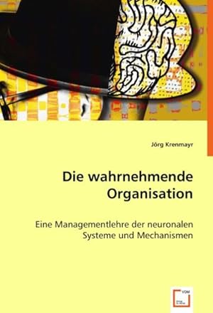 Seller image for Die wahrnehmende Organisation : Eine Managementlehre der neuronalen Systeme und Mechanismen for sale by AHA-BUCH GmbH