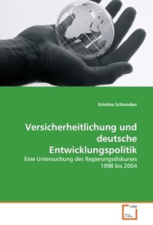 Seller image for Versicherheitlichung und deutsche Entwicklungspolitik : Eine Untersuchung des Regierungsdiskurses1998 bis 2004 for sale by AHA-BUCH GmbH
