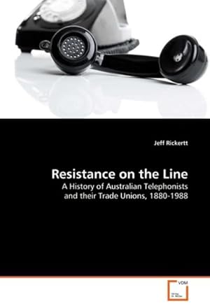 Imagen del vendedor de Resistance on the Line : A History of Australian Telephonists and their Trade Unions, 1880-1988 a la venta por AHA-BUCH GmbH