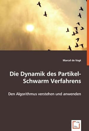 Imagen del vendedor de Die Dynamik des Partikel-Schwarm Verfahrens : Den Algorithmus verstehen und anwenden a la venta por AHA-BUCH GmbH