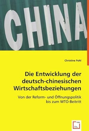 Imagen del vendedor de Die Entwicklung der deutsch-chinesischen Wirtschaftsbeziehungen : Von der Reform- und ffnungspolitik bis zum WTO-Beitritt a la venta por AHA-BUCH GmbH