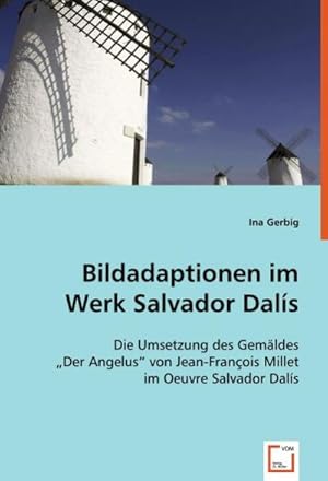 Seller image for Bildadaptionen im Werk Salvador Dals : Die Umsetzung des Gemldes "Der Angelus" von Jean-Franois Milletim Oeuvre Salvador Dals for sale by AHA-BUCH GmbH