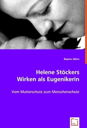 Immagine del venditore per Helene Stckers Wirken als Eugenikerin : Vom Mutterschutz zum Menschenschutz venduto da AHA-BUCH GmbH