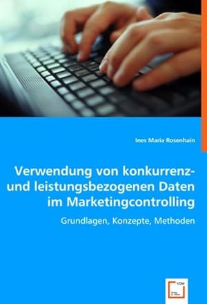 Imagen del vendedor de Verwendung von konkurrenz- und leistungsbezogenen Daten im Marketingcontrolling : Grundlagen, Konzepte, Methoden a la venta por AHA-BUCH GmbH