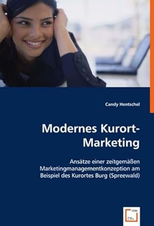 Seller image for Modernes Kurort-Marketing : Anstze einer zeitgemen Marketingmanagementkonzeption am Beispiel des Kurortes Burg (Spreewald) for sale by AHA-BUCH GmbH