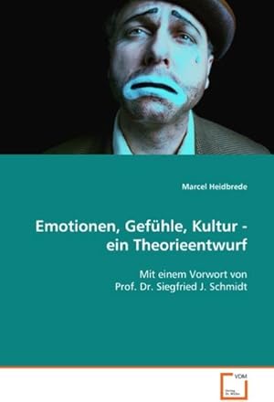 Seller image for Emotionen, Gefhle, Kultur - ein Theorieentwurf : Mit einem Vorwort von Prof. Dr. Siegfried J.Schmidt for sale by AHA-BUCH GmbH