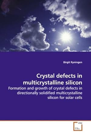 Imagen del vendedor de Crystal defects in multicrystalline silicon : Formation and growth of crystal defects in directionally solidified multicrystalline silicon for solar cells a la venta por AHA-BUCH GmbH