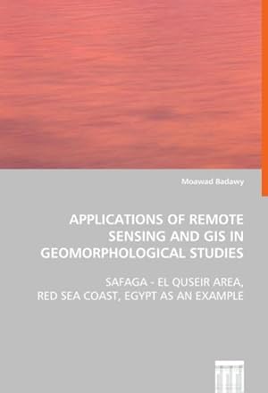 Seller image for Applications of Remote Sensing and GIS inGeomorphological Studies : Safaga - El Quseir Area, Red Sea Coast, Egypt as anExample for sale by AHA-BUCH GmbH