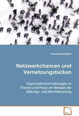 Seller image for Netzwerkchancen und Vernetzungstcken : Organisationsvernetzungen in Theorie und Praxis amBeispiel der Bildungs- und Berufsberatung for sale by AHA-BUCH GmbH